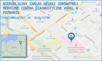 PRACOWNIA PET-TK - NIEPUBLICZNY ZAKŁAD OPIEKI ZDROWOTNEJ MEDYCZNE CENTRA DIAGNOSTYCZNE VOXEL W POZNANIU - OGRODOWA 12,  BIAŁYSTOK